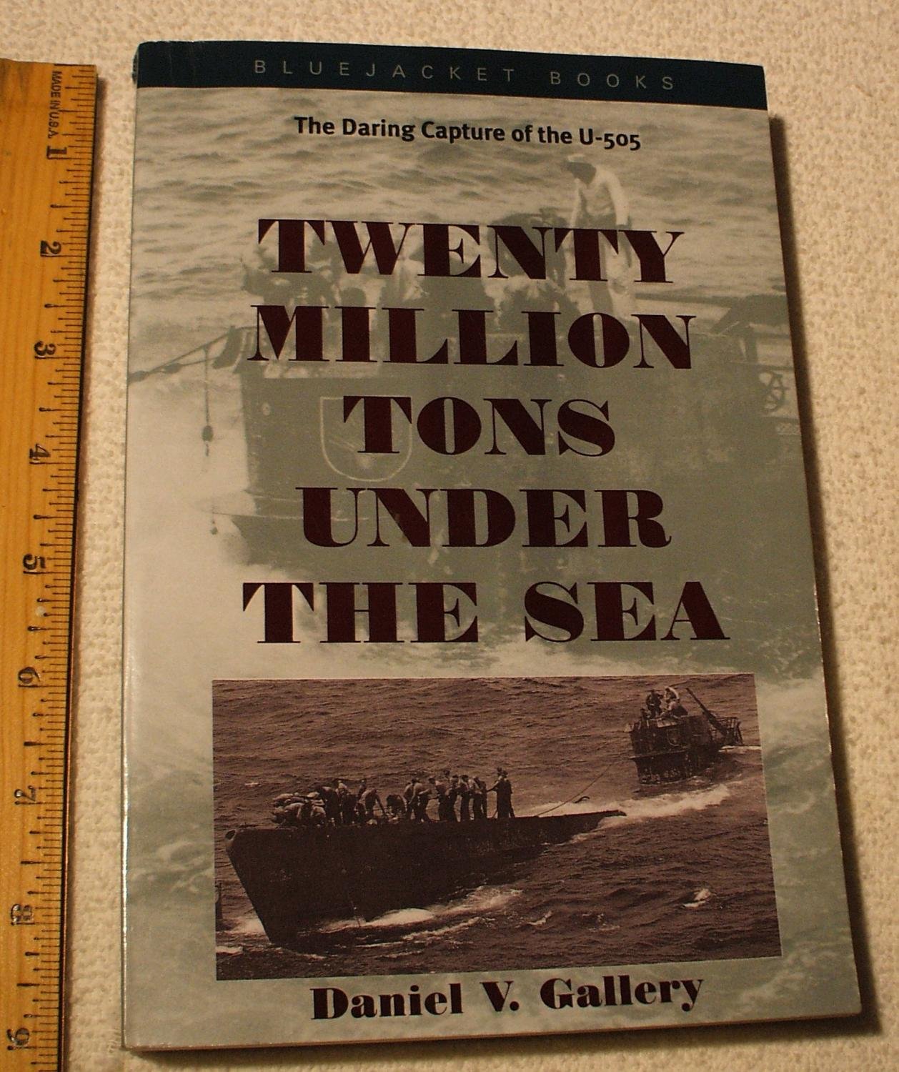 Twenty Million Tons Under the Sea: The Daring Capture of the U-505 - 6573