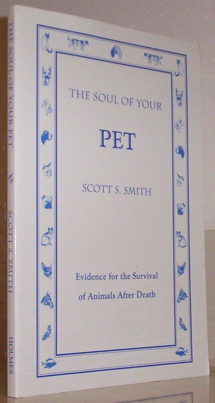 The Soul of Your Pet: Evidence for the Survival of Animals in the Afterlife