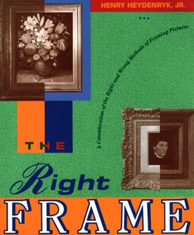 The Right Frame: A Consideration of the Right and Wrong Methods of Framing Pictures