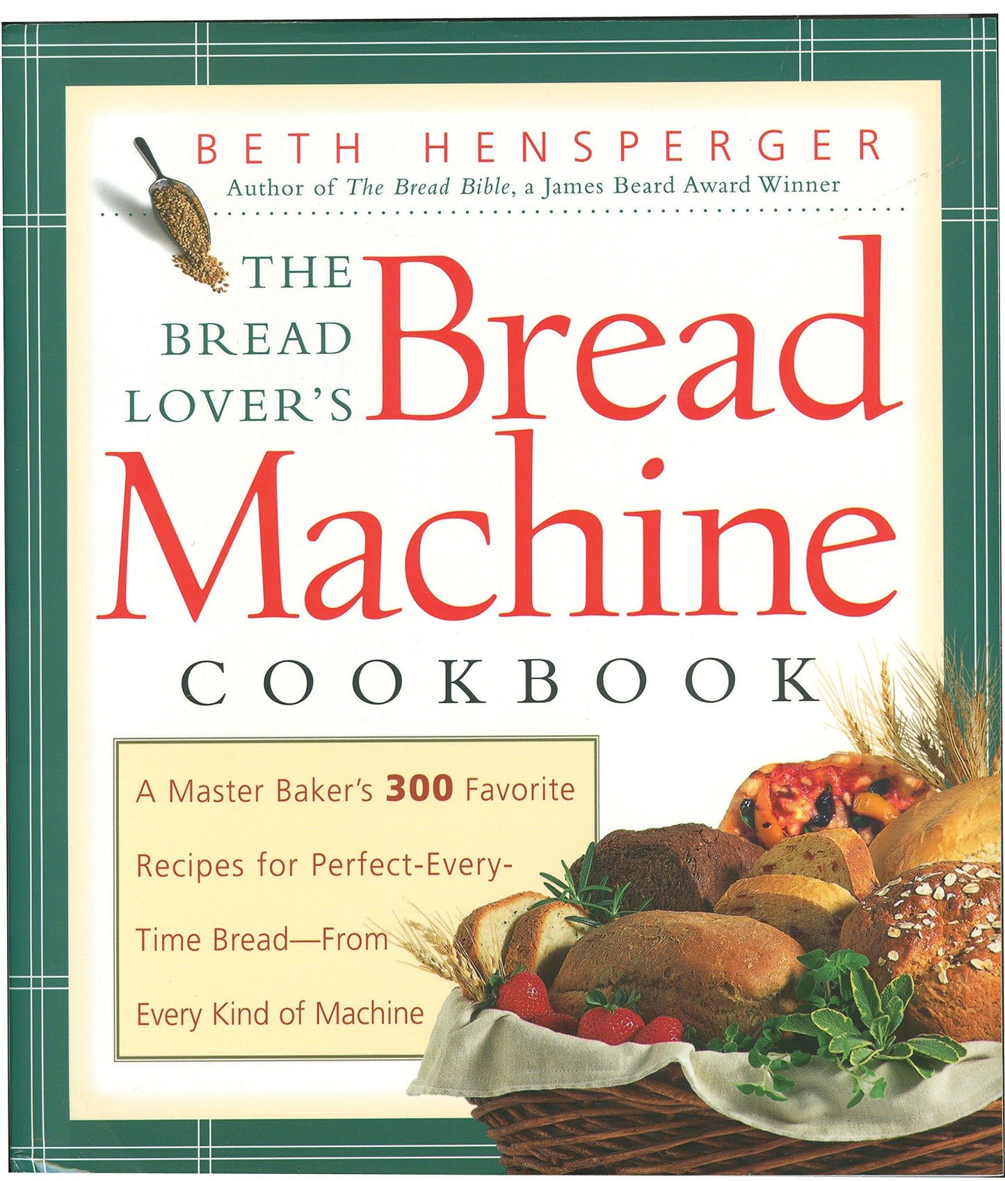 The Bread Lover's Bread Machine Cookbook: A Master Baker's 300 Favorite Recipes for Perfect-Every-Time Bread-From Every Kind of Machine - 5632