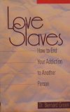 Love Slaves: How to End Your Addiction to Another Person
