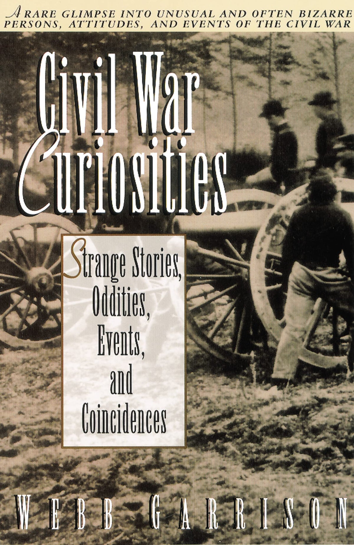 Civil War Curiosities: Strange Stories, Oddities, Events, and Coincidences