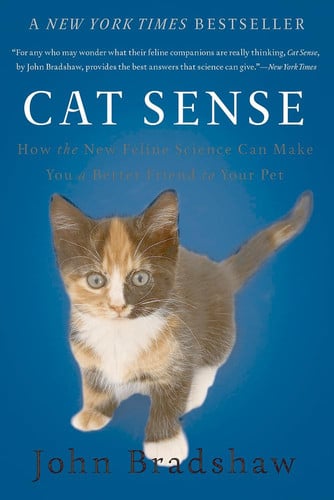 Cat Sense How the New Feline Science Can Make You a Better Friend to Your Pet
