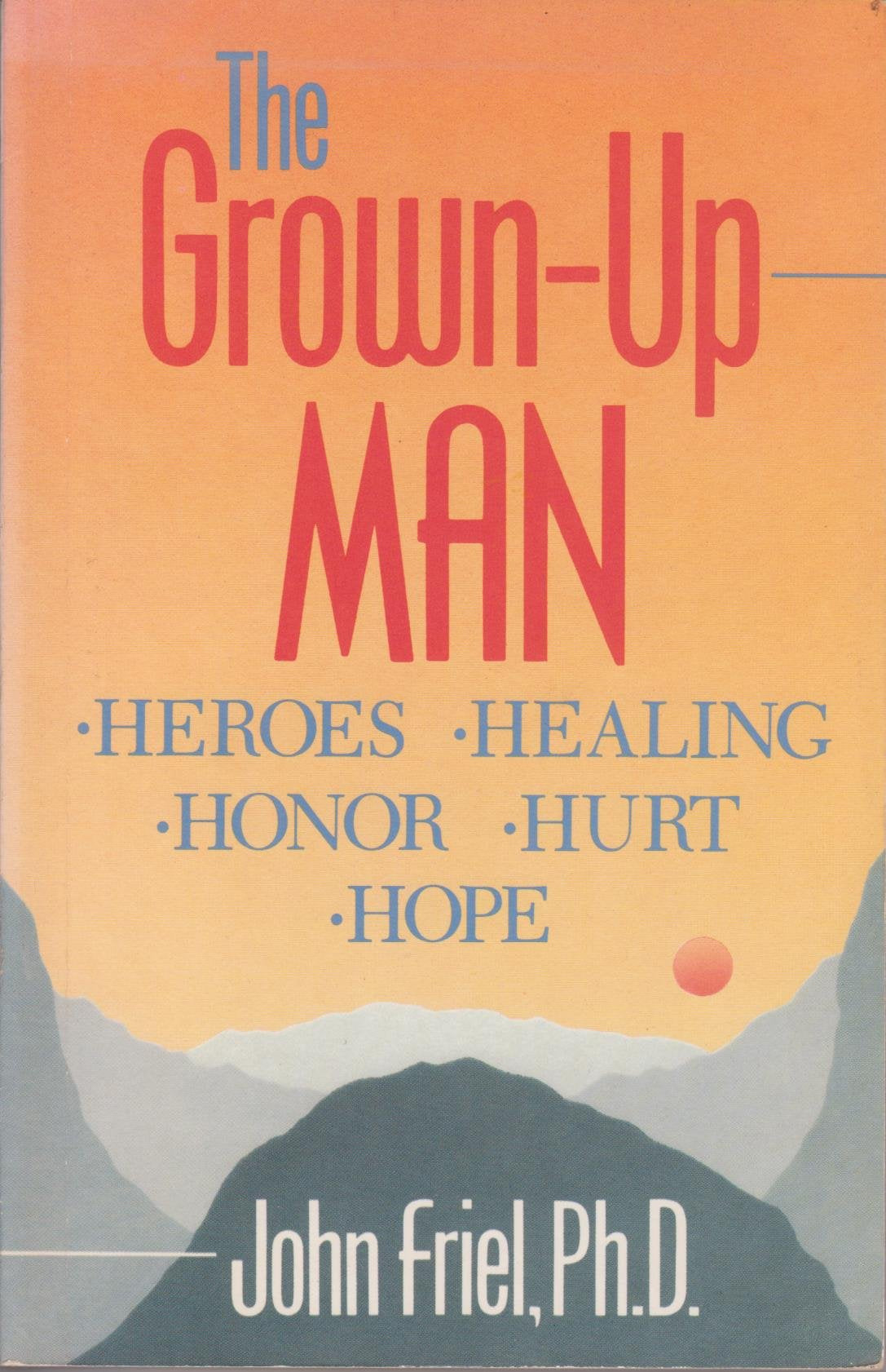 The Grown-Up Man: Heroes, Healing, Honor, Hurt Hope - 3683