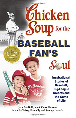 Chicken Soup for the Baseball Fan's Soul: Inspirational Stories of Baseball, Big-League Dreams and the Game of Life (Chicken Soup for the Soul (Paperback Health Communications)) - 6698