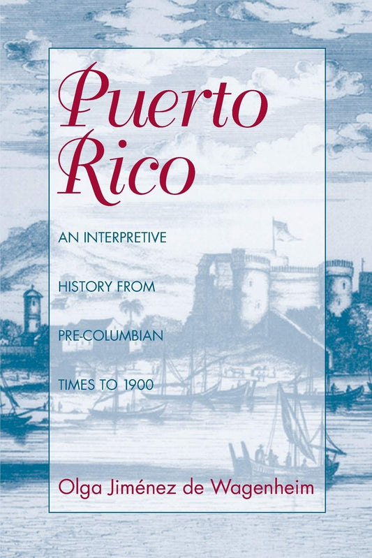 Puerto Rico: An Interpretive History from Pre-Columbian Times to 1900 - 6319