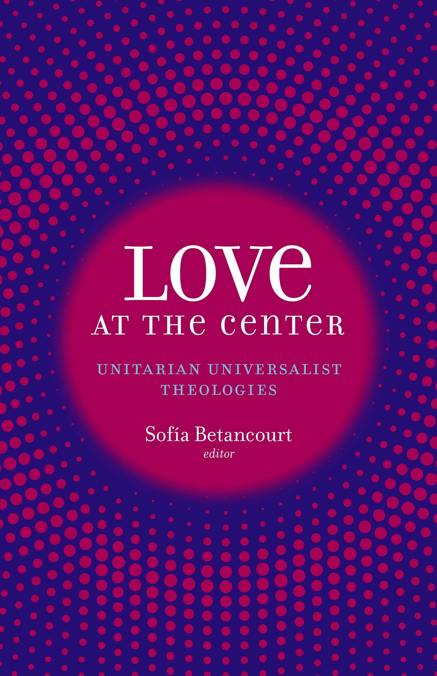 Love at the Center: Unitarian Universalist Theologies