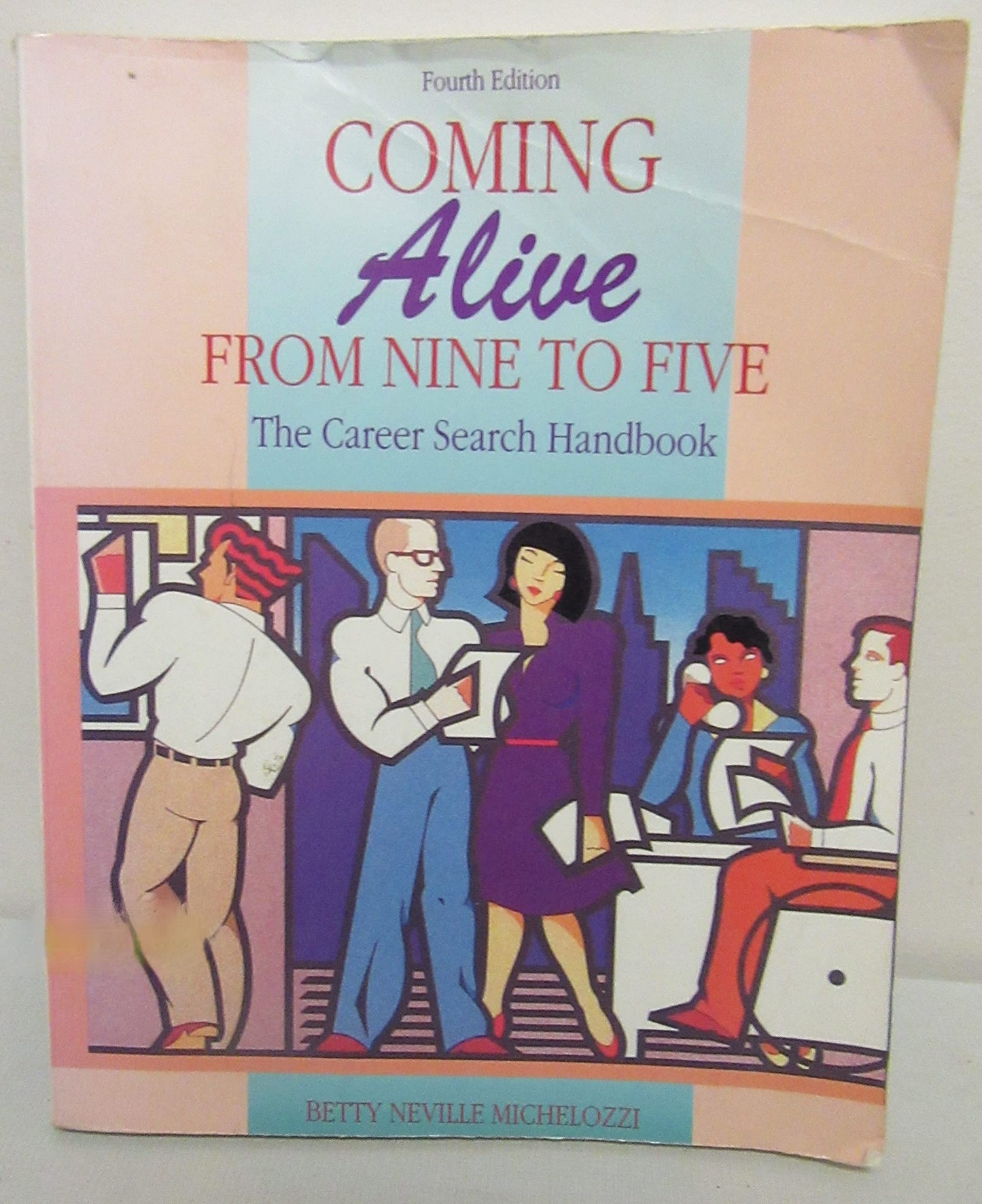 Coming Alive from Nine to Five: The Career Search Handbook
