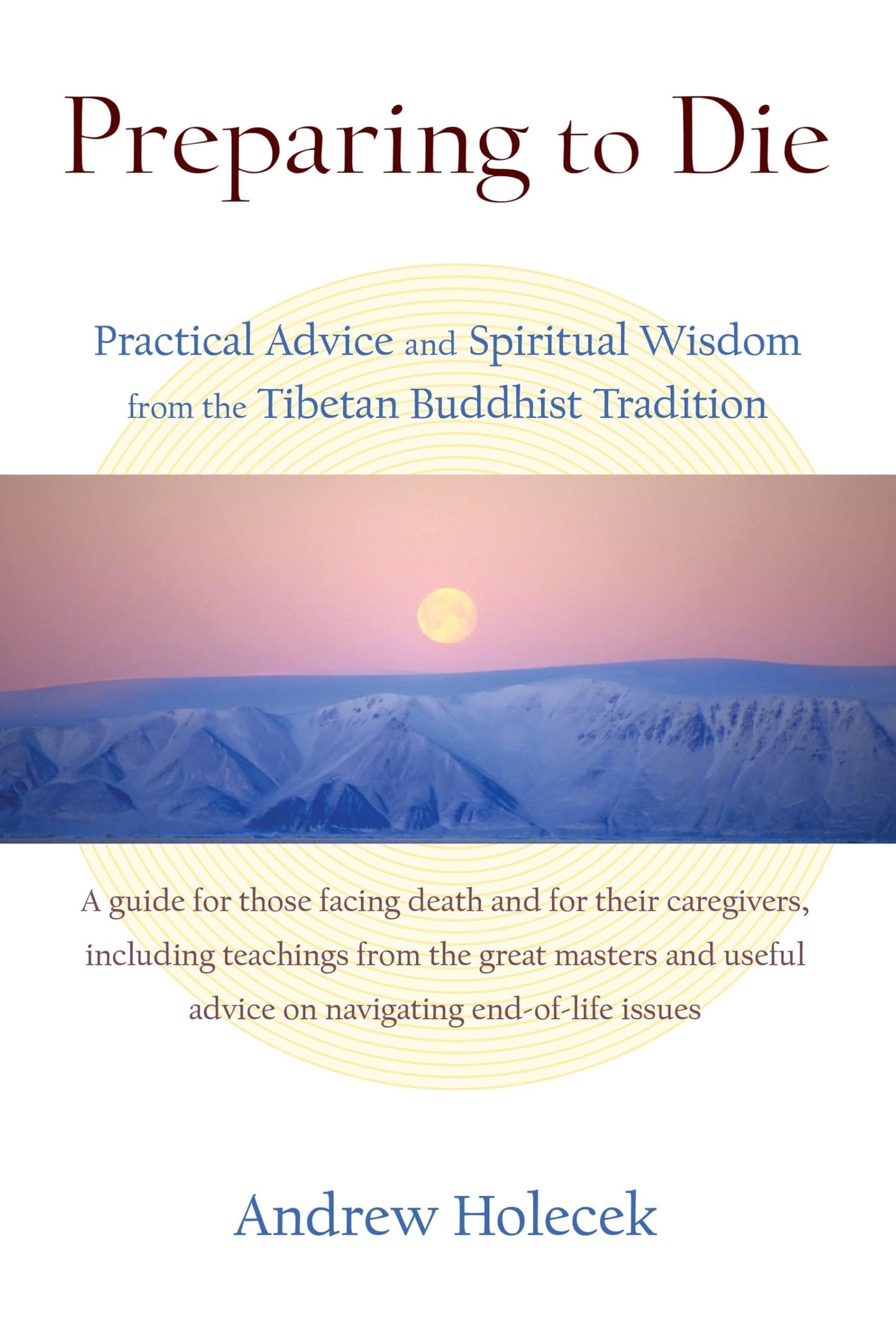 Preparing to Die: Practical Advice and Spiritual Wisdom from the Tibetan Buddhist Tradition - 8406