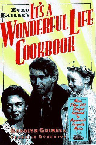Zuzu Bailey's It's A Wonderful Life Cookbook: Recipes and Anecdotes Inspired by America's Favorite Movie