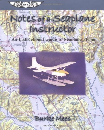 Notes of a Seaplane Instructor: An Instructional Guide to Seaplane Flying (ASA Training Manuals) - 3579
