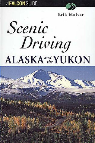 Scenic Driving Alaska and the Yukon (Scenic Routes & Byways) - 5989