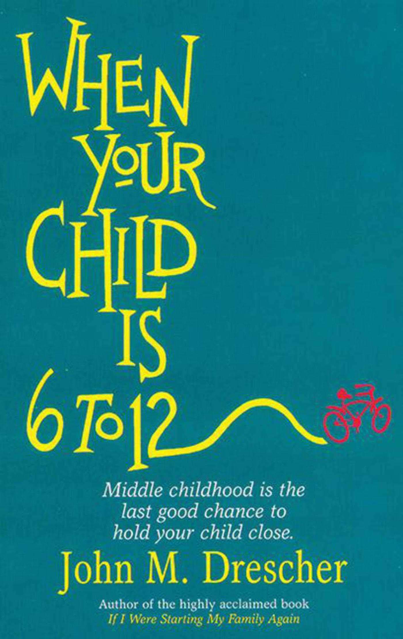 When your Child is 6 to 12: Middle Childhood Is The Last Good Chance To Hold Your Child Close - 3733