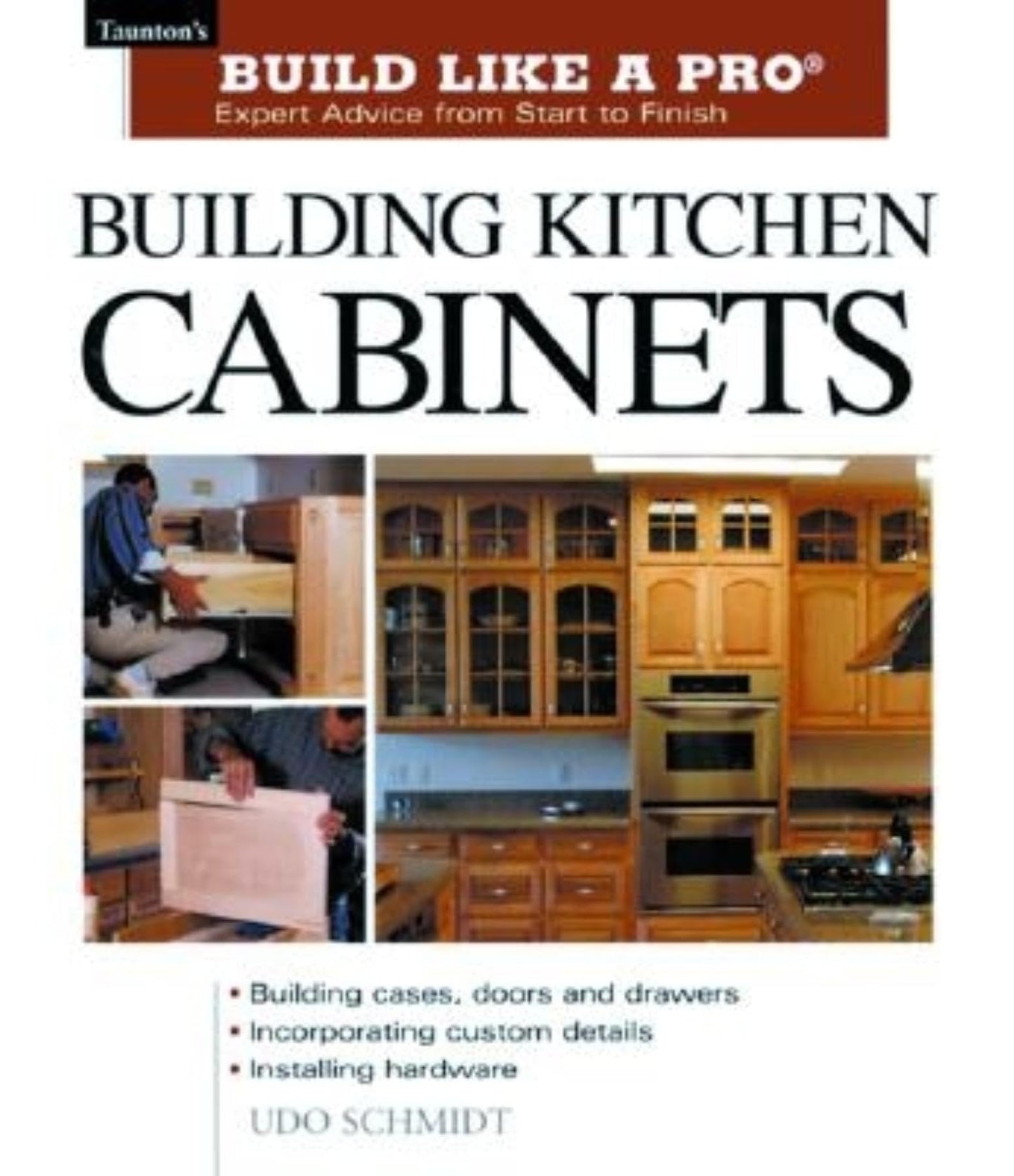 Building Kitchen Cabinets: The Essential Guide for Woodworkers and DIY Enthusiasts (Taunton's Build Like a Pro)