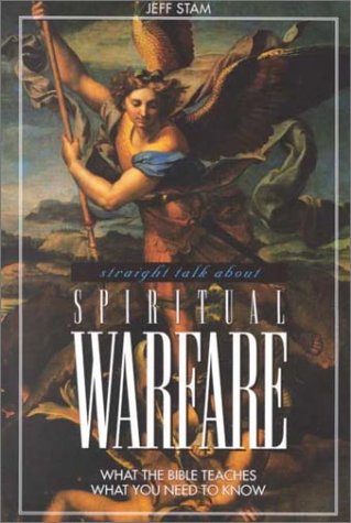 Straight Talk About Spiritual Warfare: What the Bible Teaches, What You Need to Know