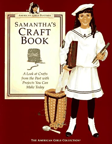Samantha's Craft Book: A Look at Crafts from the Past With Projects You Can Make Today (American Girls Pastimes Collection) - 3253
