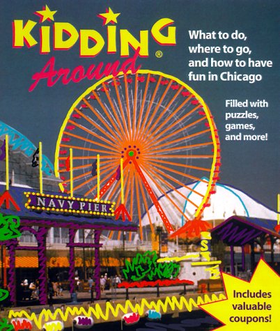 Kidding Around Chicago: What to Do, Where to Go, and How to Have Fun in Chicago - 3950