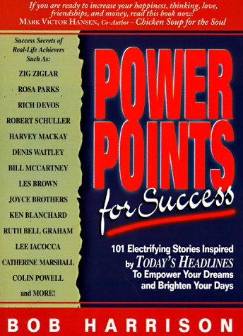 Power Points for Success: 101 Electrifying Stories from Today's Headlines to Empower Your Dreams and Brighten Your Day