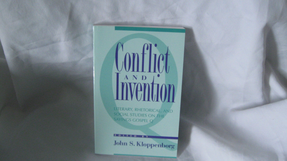 Conflict and Invention: Literary, Rhetorical, and Social Studies on the Sayings Gospel Q