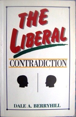 The Liberal Contradiction: How Contemporary Liberalism Violates Its Own Principles and Endangers Its Own Goals