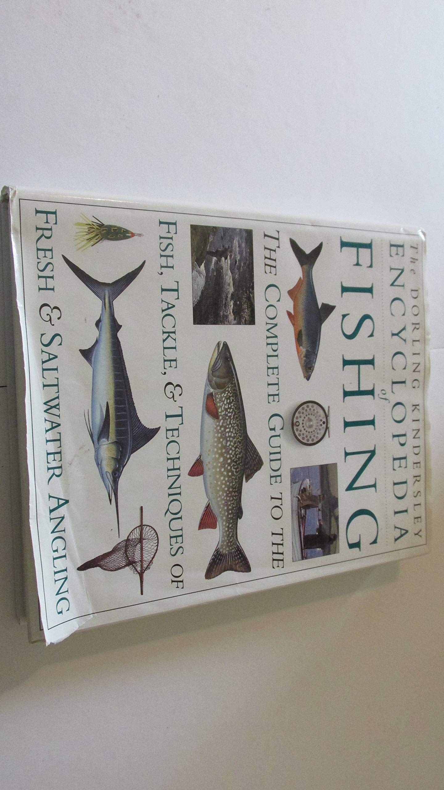 Encyclopedia of Fishing The Complete Guide to the Fish, Tackle, and Techniques of Fresh and Saltwater Angling