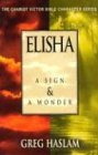Elisha: A Sign & A Wonder (Chariot Victor Bible Character Series)