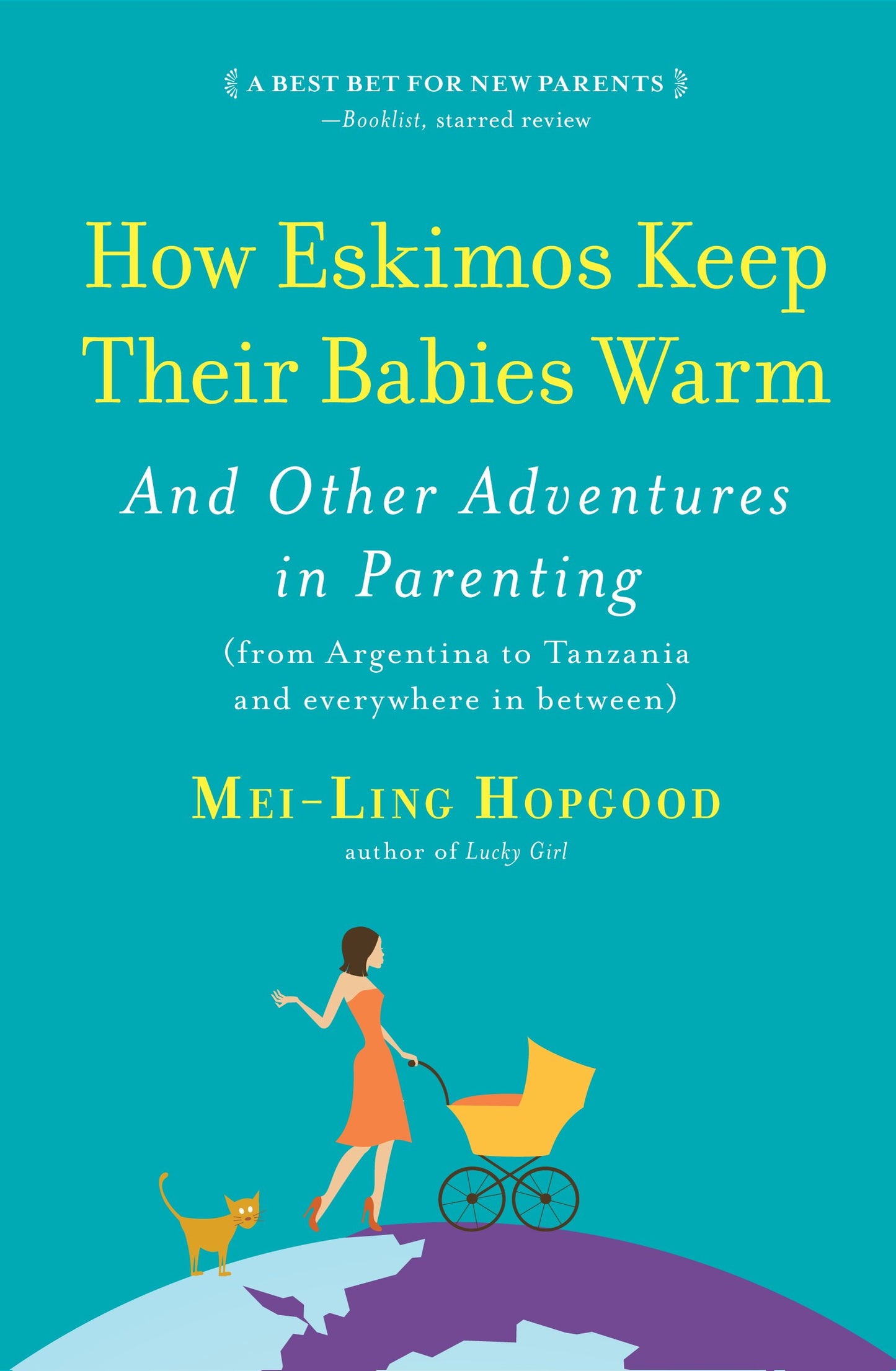 How Eskimos Keep Their Babies Warm: And Other Adventures in Parenting (from Argentina to Tanzania and everywhere in between)