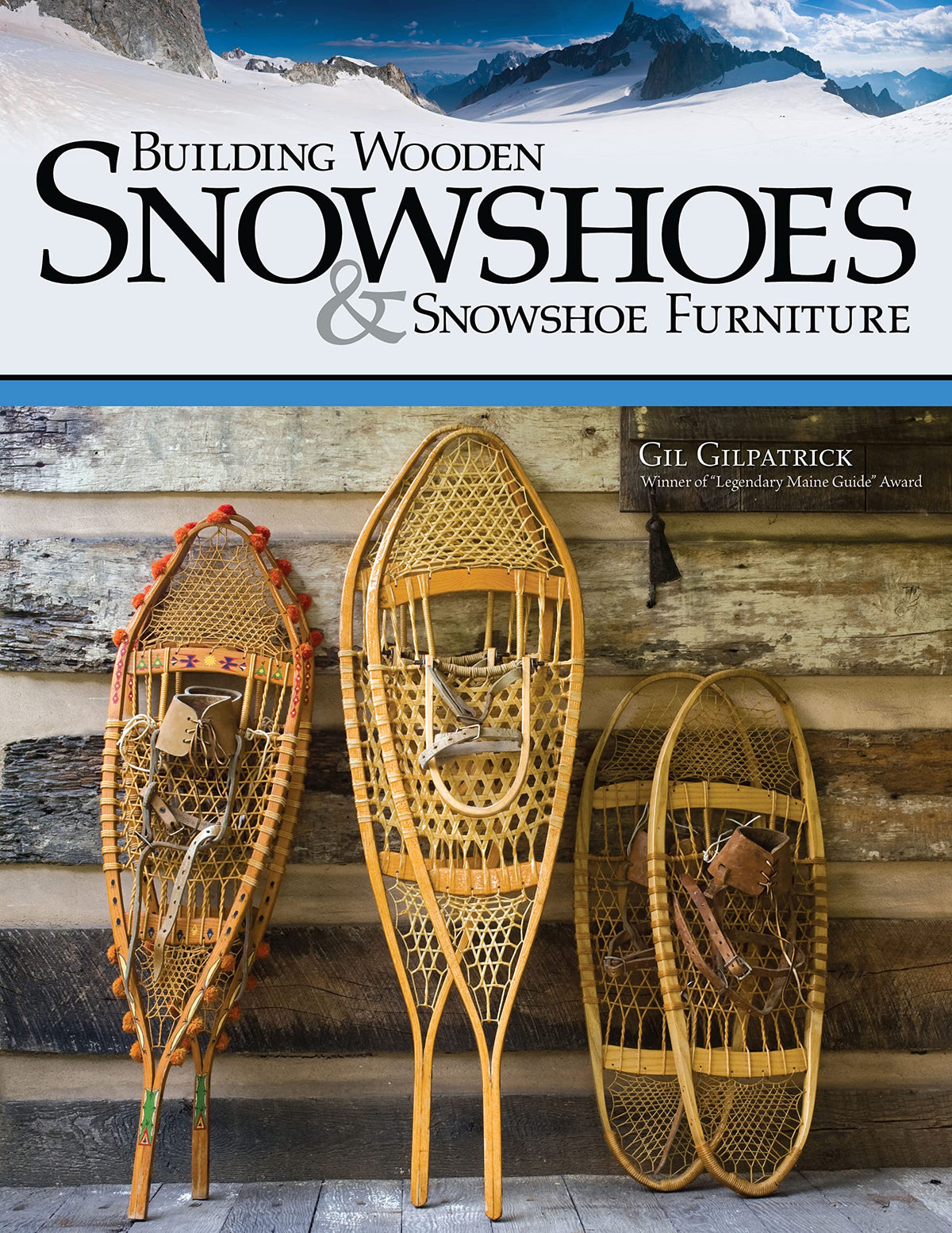 Building Wooden Snowshoes & Snowshoe Furniture: Winner of "Legendary Maine Guide" Award (Fox Chapel Publishing) Wood Bending, Frame Shaping, and Lacing Techniques with Patterns and Step-by-Step