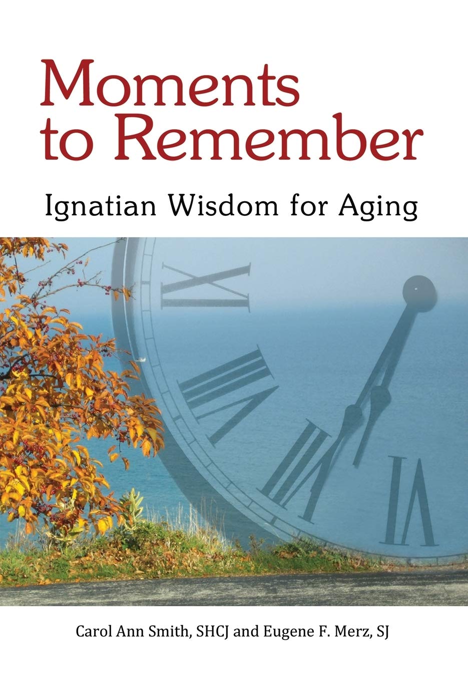 Moments to Remember, Ignatian Wisdom for Aging