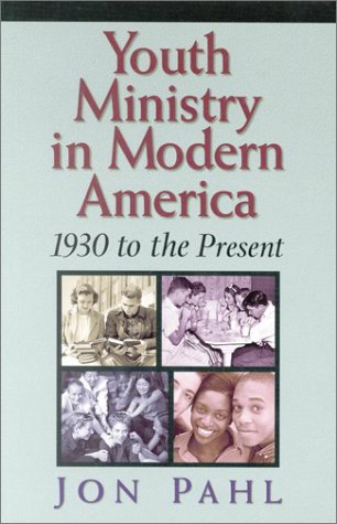 Youth Ministry in Modern America: 1930 To the Present