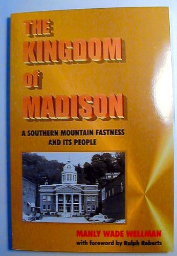 The Kingdom of Madison: A Southern Mountain Fastness and Its People