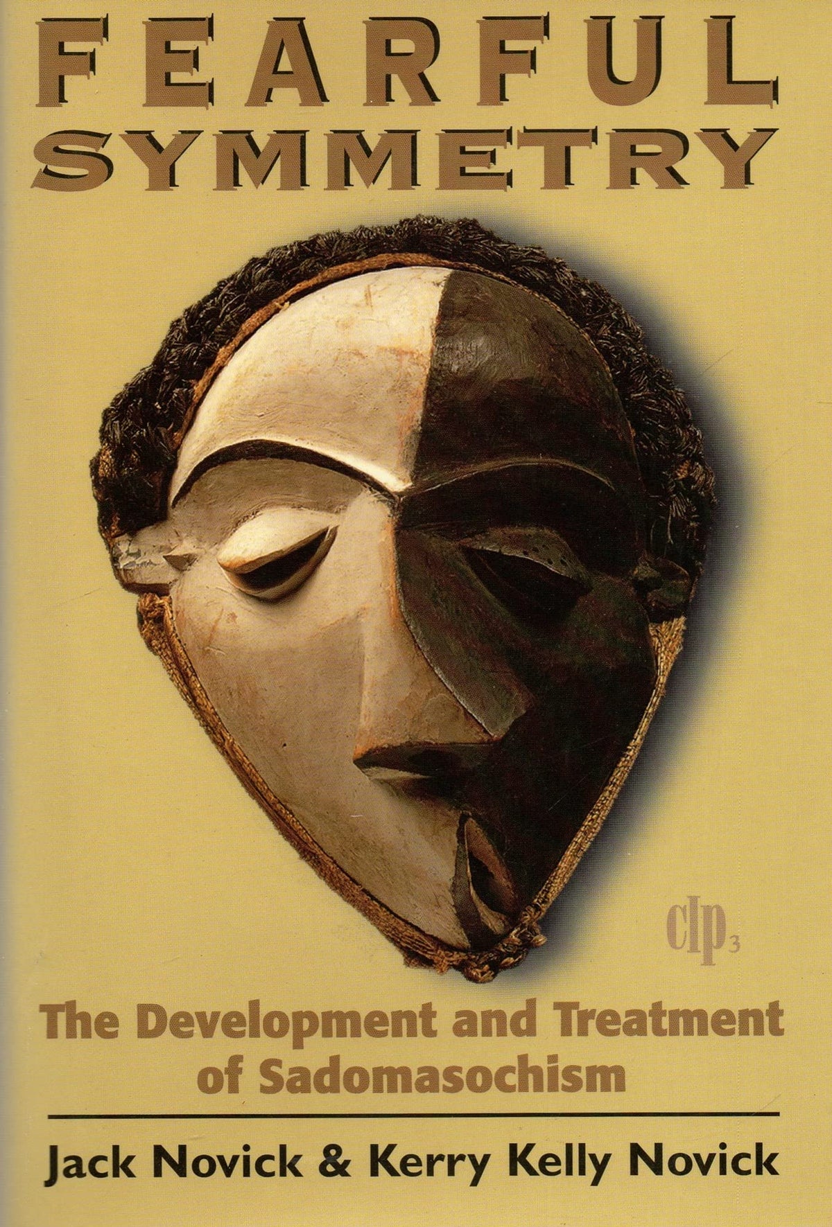 Fearful Symmetry: The Development and Treatment of Sadomasochism (Critical Issues in Psychoanalysis)