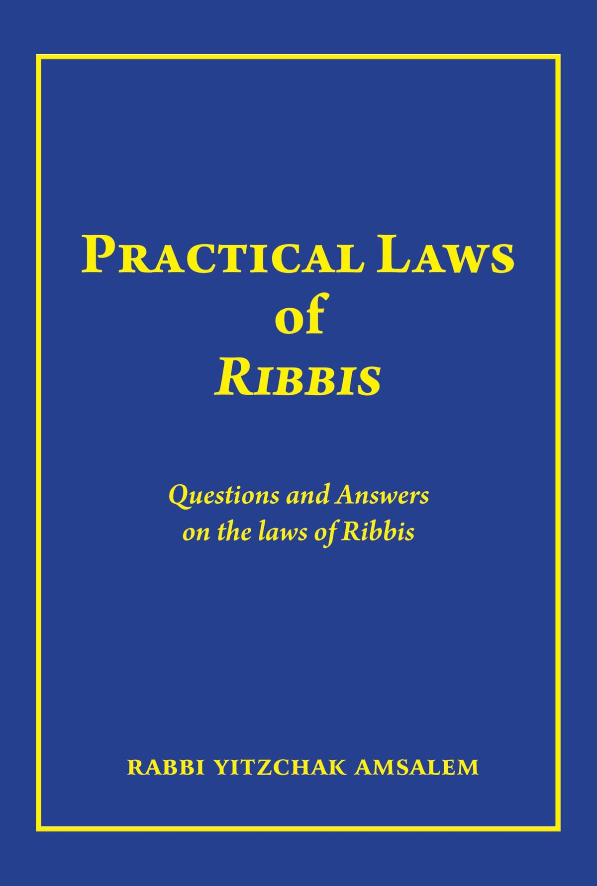 Practical laws of Ribbis: Questions and Answers on the laws of Ribbis