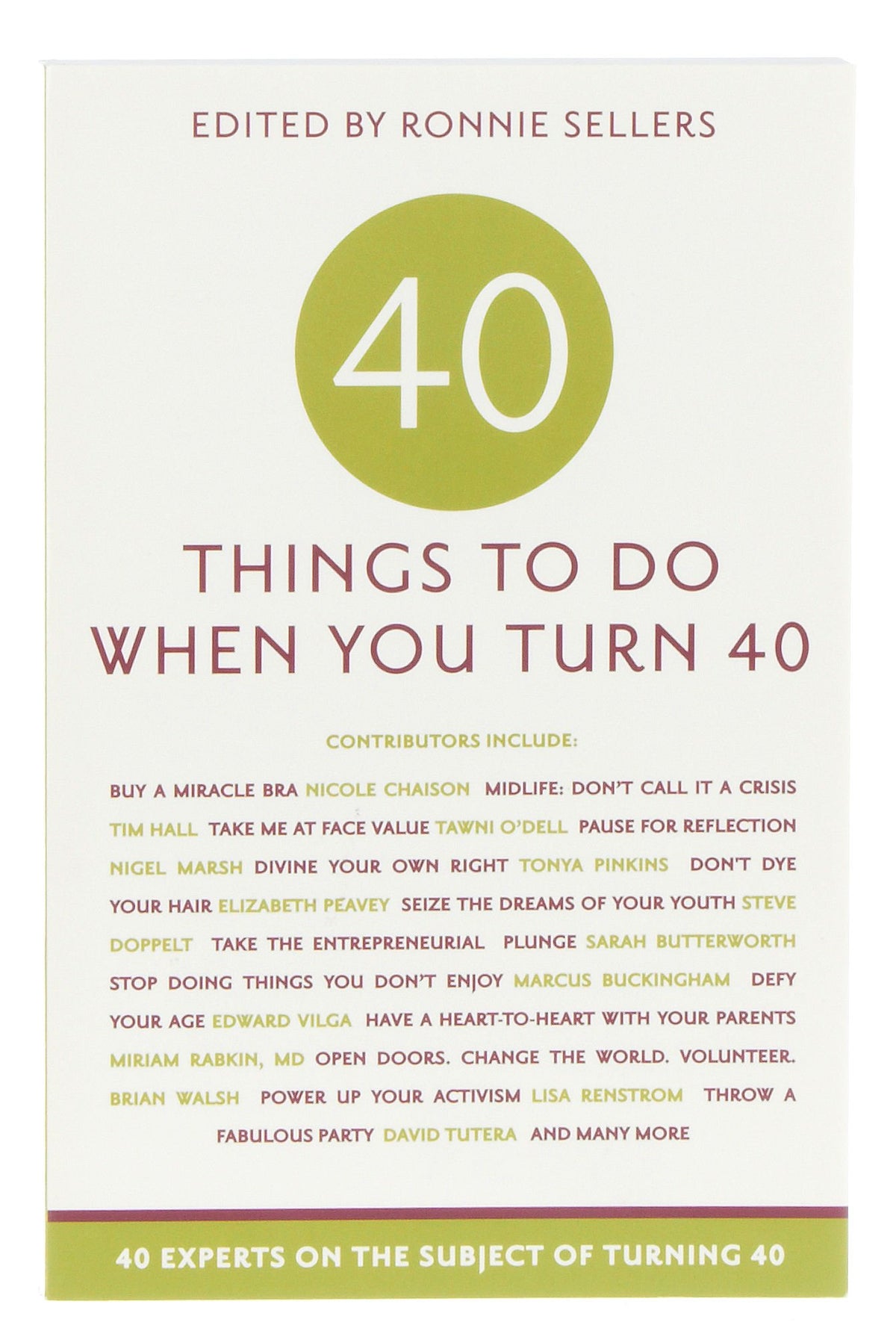 Forty Things to Do When You Turn Forty: 40 Experts on the Subject of Turning 40