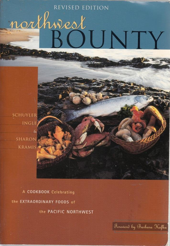 Northwest Bounty : The Extraordinary Foods and Wonderful Cooking of the Pacific Northwest