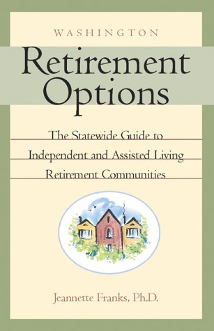 Washington Retirement Options: The Statewide Guide to Independent and Assisted Living Retirement Communities