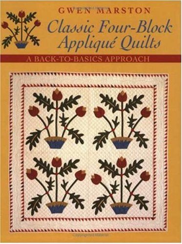 Classic Four-block Applique Quilts: A Back-To-Basics Approach - 772