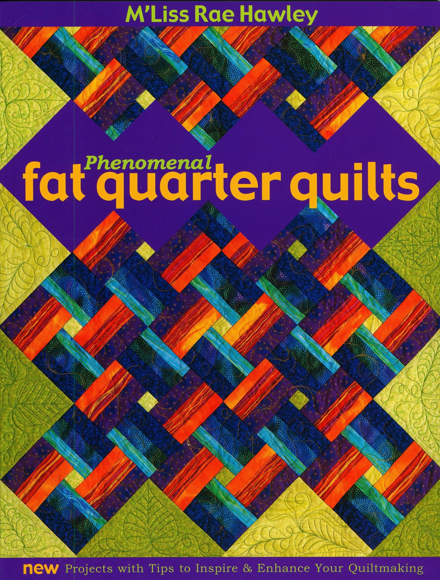 Phenomenal Fat Quarters: New Projects with Tips To Inspire & Enhance Your Quiltmaking