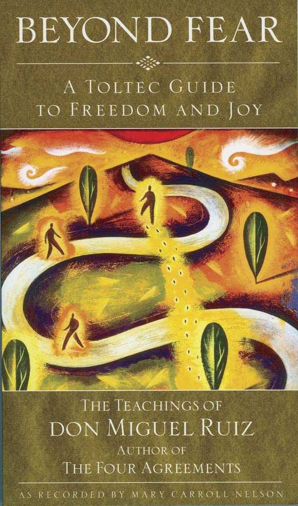 Beyond Fear: A Toltec Guide to Freedom and Joy - 1783