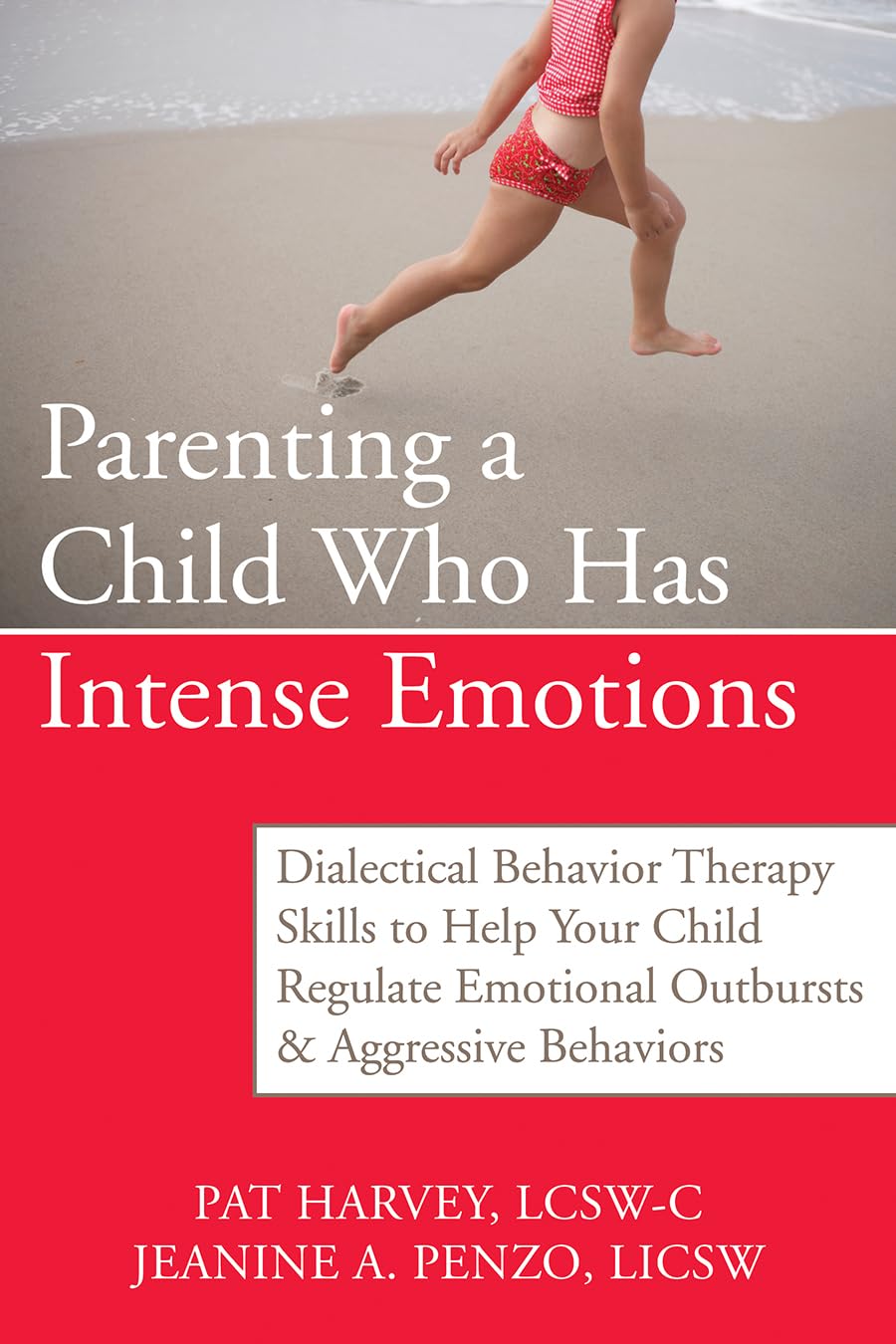 Parenting a Child Who Has Intense Emotions: Dialectical Behavior Therapy Skills to Help Your Child Regulate Emotional Outbursts and Aggressive Behaviors - 8298