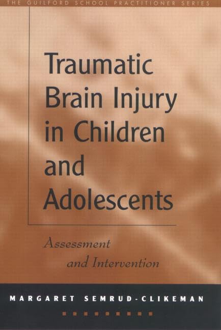 Traumatic Brain Injury in Children and Adolescents: Assessment and Intervention (The Guilford School Practitioner Series)