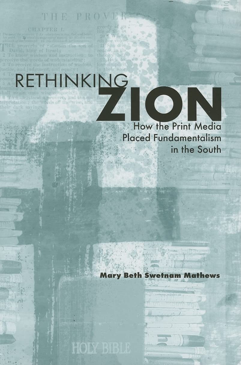 Rethinking Zion: How the Print Media Placed Fundamentalism in the South