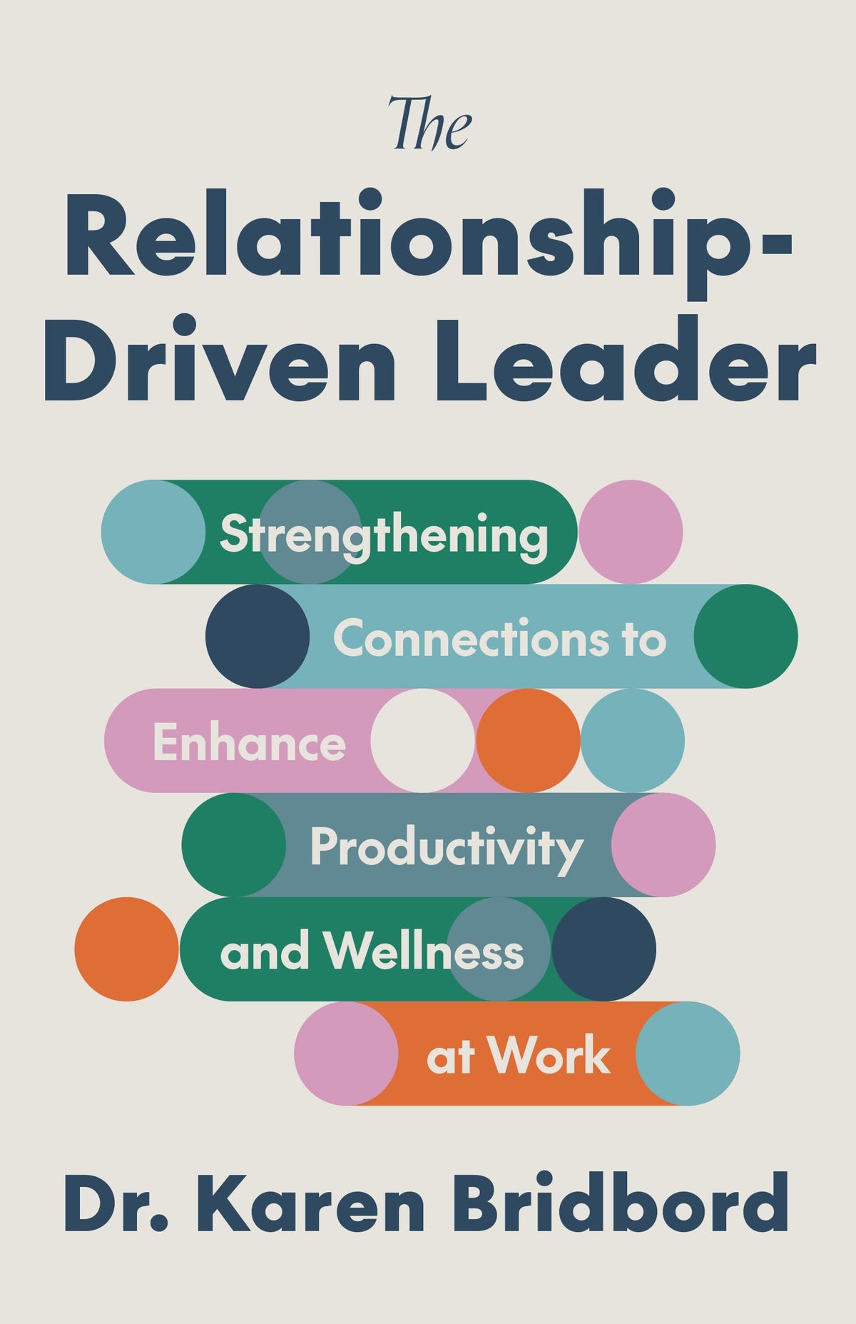 The Relationship-Driven Leader: Strengthening Connections to Enhance Productivity and Wellness at Work