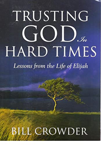 Trusting God in Hard Times: Lessons From the Life of Elijah