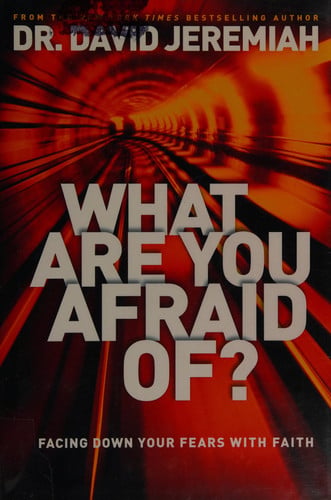 What are you afraid of? facing down your fears with faith