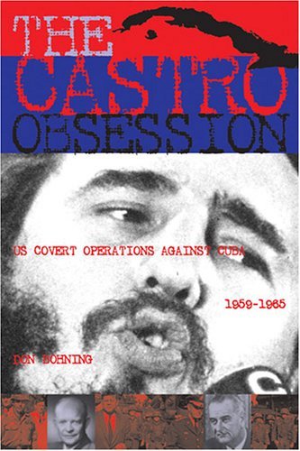 The Castro Obsession: U.s. Covert Operations Against Cuba, 1959-1965 - 9045