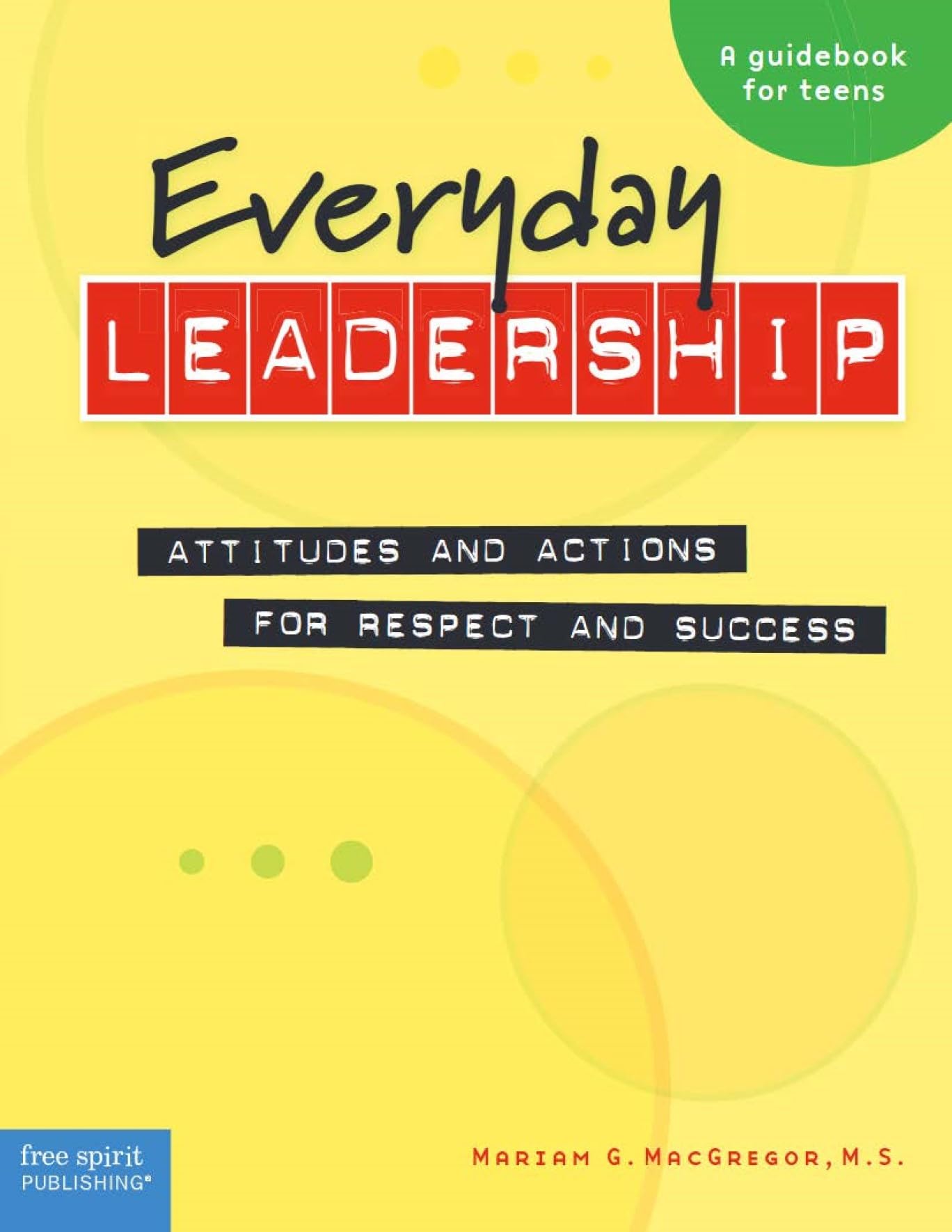 Everyday Leadership: Attitudes and Actions for Respect and Success - 6584