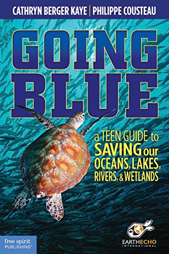 Going Blue: A Teen Guide to Saving our Oceans, Lakes, Rivers, & Wetlands
