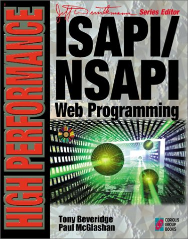 High Performance ISAPI/NSAPI Web Programming: Your Complete Guide to Creating Fast, Powerful Web Server Programs