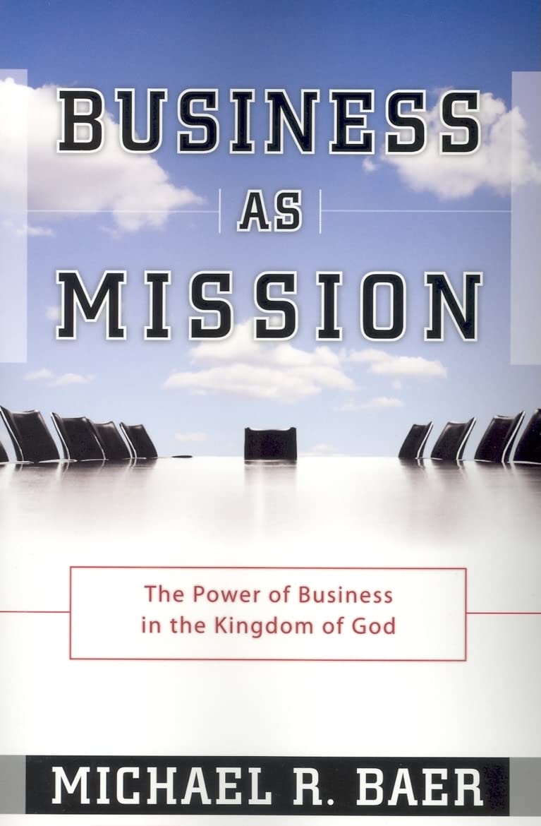 Business As Mission: The Power of Business in the Kingdom of God - 9495